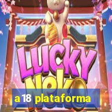 a18 plataforma